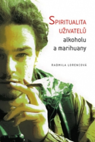 Kniha Spiritualita uživatelů alkoholu a marihuany Radmila Lorencová