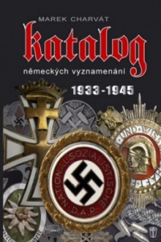 Knjiga Katalog německých vyznamenání 1933 - 1945 Marek Charvát