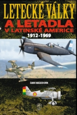 Książka Letecké války a letadla v Latinské Americe 1921-1969 Dan Hagedorn