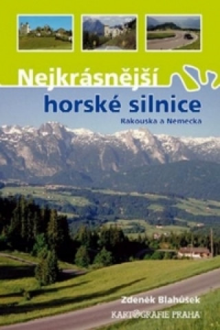 Materiale tipărite Nejkrásnější horské silnice Rakouska a Německa Zdeněk Blahůšek