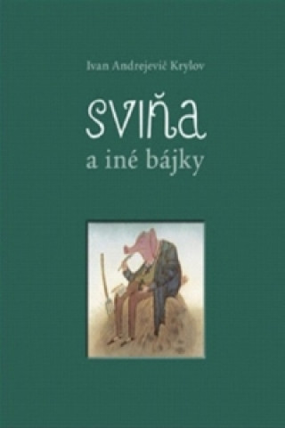 Kniha Sviňa a iné bájky Ivan Andrejevič Krylov