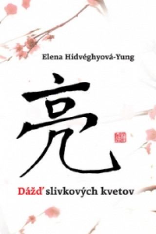 Kniha Dážď slivkových kvetov Elena Hidvéghyová – Yung
