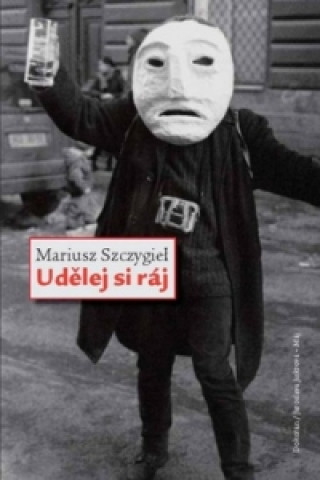 Book Udělej si ráj Mariusz Szczygiel