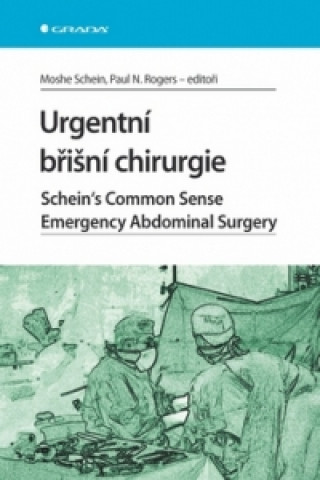 Könyv Urgentní břišní chirurgie Rogers Paul N. Schein Moshe