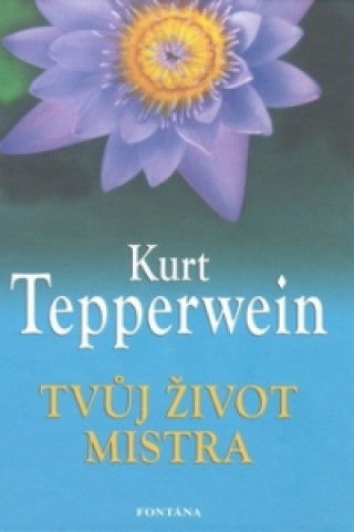 Kniha Tvůj život mistra Kurt Tepperwein