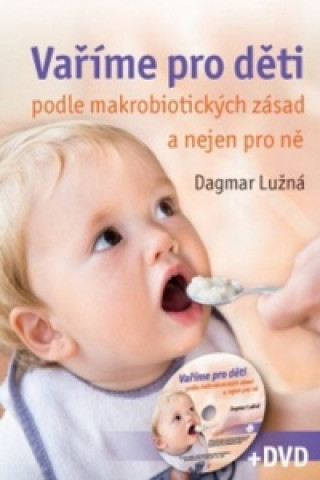 Book Vaříme pro děti podle makrobiotických zásad a nejen pro ně + DVD Dagmar Lužná