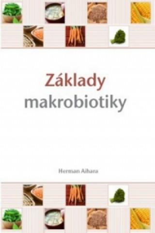 Книга Základy makrobiotiky Herman Aihara