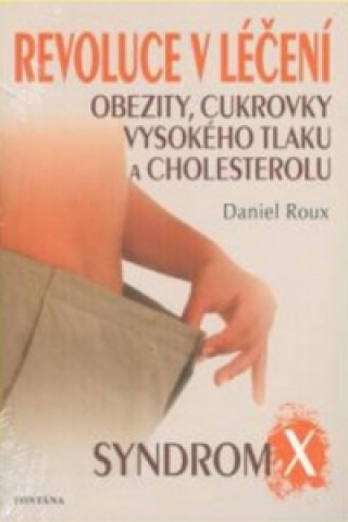 Kniha Revoluce v léčení obezity, cukrovky, vysokého tlaku a cholesterolu Daniel Roux