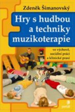 Könyv Hry s hudbou a techniky muzikoterapie Zdeněk Šimanovský