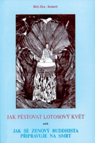 Kniha Jak pěstovat lotos Róši Jiyu-Kennett
