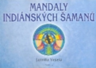 Kniha Mandaly indiánských šamanů Jarmila Veselá