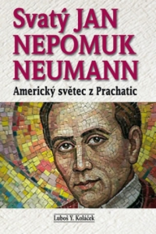 Könyv Svatý Jan Nepomuk Neumann Luboš Y. Koláček