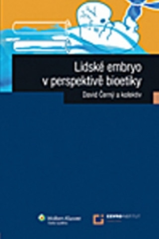 Knjiga Lidské embryo z perspektivy bioetiky David Černý