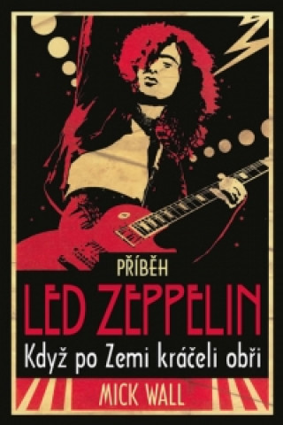Knjiga Příběh Led Zeppelin Mick Wall