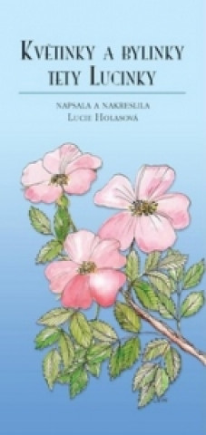 Kniha Květinky a bylinky tety Lucinky Lucie Holasová