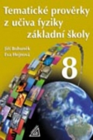 Kniha Tematické prověrky z učiva fyziky ZŠ pro 8.roč Jiří Bohuněk