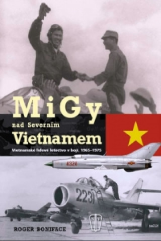 Kniha MiGy nad Severním Vietnamem Roger Boniface