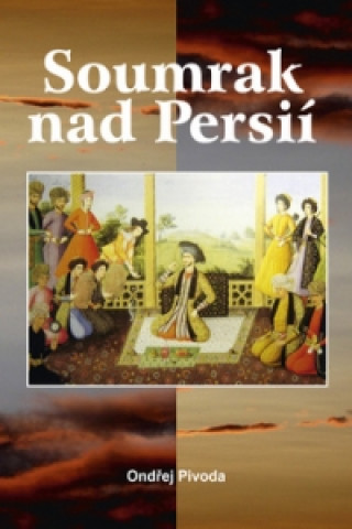 Carte Soumrak nad Persií Ondřej Pivoda