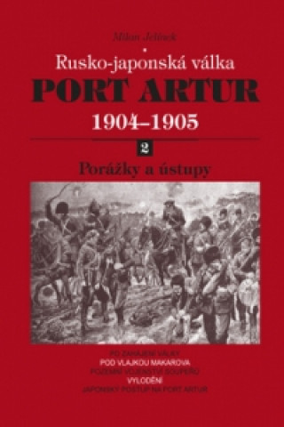 Książka Port Artur 1904-1905 2. díl Porážky a ústupy Milan Jelínek