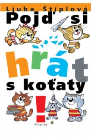 Könyv Pojď si hrát s koťaty Ljuba Štíplová
