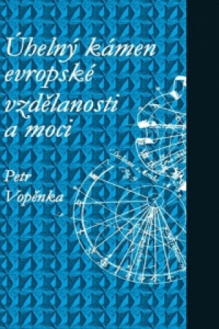 Carte Úhelný kámen evropské vzdělanosti a moci Petr Vopěnka