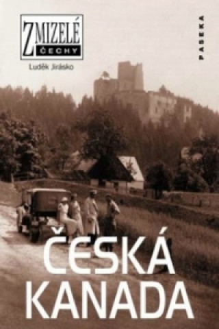 Libro Zmizelé Čechy Česká Kanada Luděk Jirásko