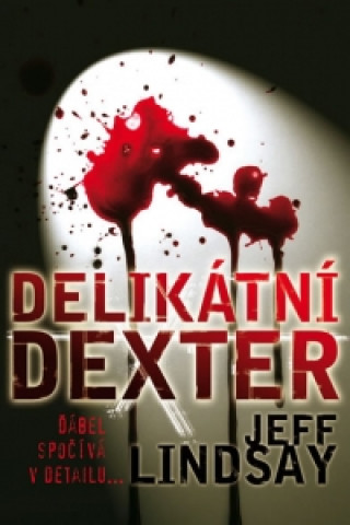 Könyv Delikátní Dexter Jeff Lindsay
