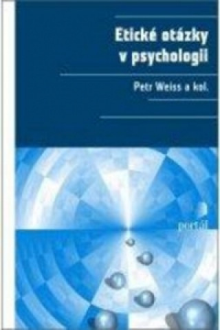 Kniha Etické otázky v psychologii Petr Weiss a kol.