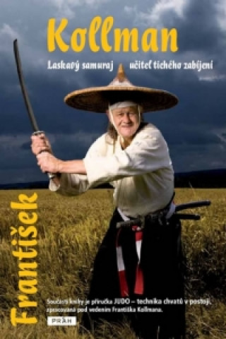 Könyv František Kollman laskavý samuraj Učitel tichého zabíjení František Kollman