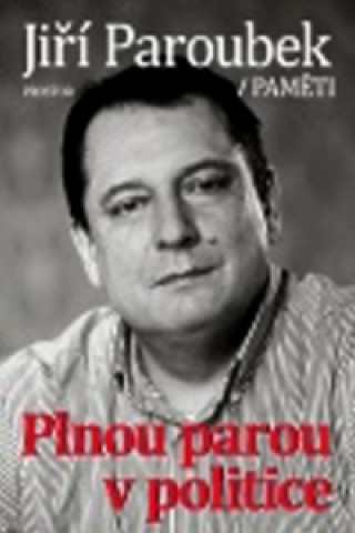 Книга Plnou parou v politice Jiří Paroubek