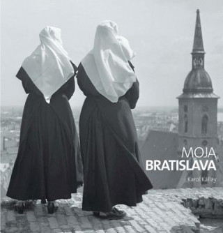 Könyv Bratislava moja Karol Kállay