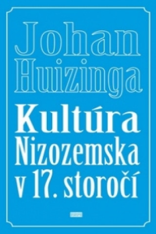 Książka Kultúra Nizozemska v 17. storočí Johan Huizinga