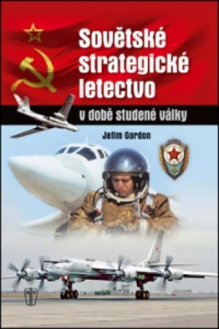 Kniha Sovětské strategické letectvo v době studené války Jefim Gordon
