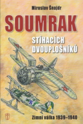 Book Soumrak stíhacích dvouplošníků Miroslav Šnajdr