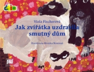 Kniha Jak zvířátka uzdravila smutný dům Viola Fischerová