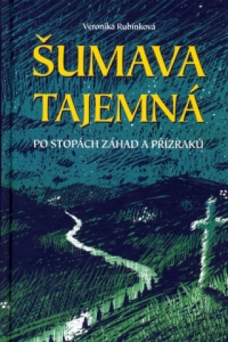 Kniha Šumava tajemná Veronika Rubínková