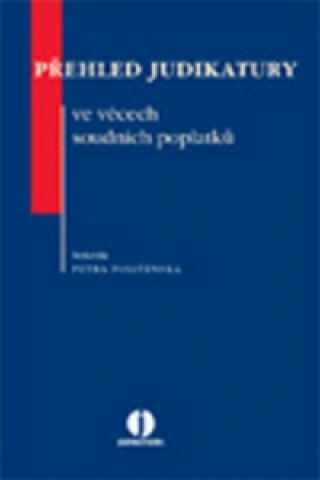 Книга Přehled judikatury ve věcech soudních poplatků Petra Polišenská