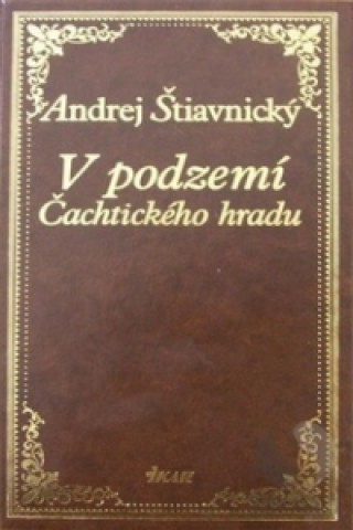 Könyv V podzemí Čachtického hradu Andrej Štiavnický