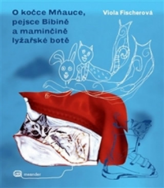 Carte O kočce Mňauce a pejsce Bibině a maminčině lyžařské botě Viola Fischerová