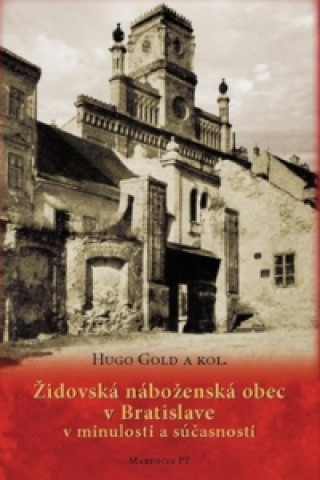 Kniha Židovská náboženská obec v Bratislave v minulosti a súčasnosti Hugo Gold