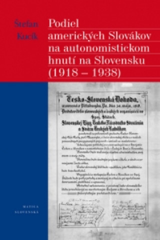 Kniha Podiel amerických Slovákov na autonomistickom hnutí na Slovensku (1918 - 1938) Štefan Kucík