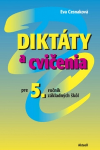 Kniha Diktáty a cvičenia pre 5. ročník základných škôl Eva Cesnaková