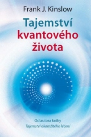 Könyv Tajemství kvantového života Frank J. Kinslow