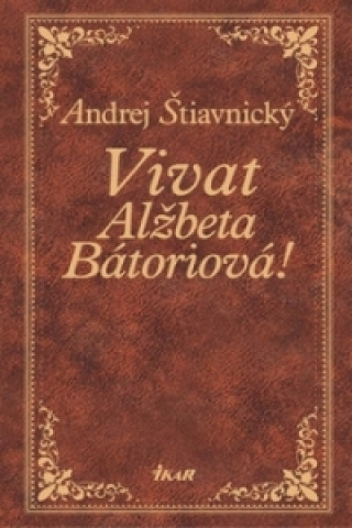 Книга Vivat, Alžbeta Bátoriová! Andrej Štiavnický