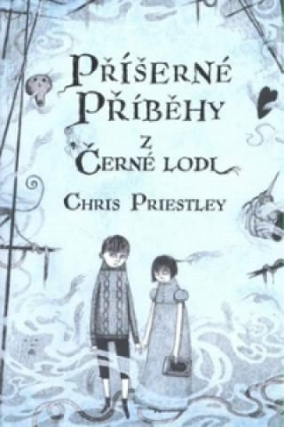 Książka Příšerné příběhy z Černé lodi Chris Priestley