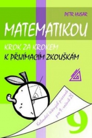Kniha Matematikou krok za krokem k přijímacím zkouškám pro 9.r.ZŠ Petr Husar