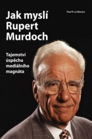 Carte Jak myslí Rupert Murdoch Paul R. La Monica