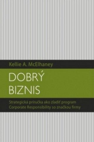 Knjiga Dobrý biznis Kellie A. McElhaney