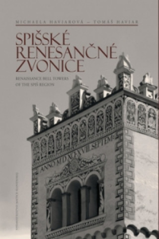 Kniha Spišské renesančné zvonice Renaissance Bell Towers of the Spiš Region Tomáš Haviar