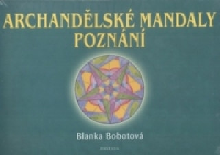 Книга Archandělské mandaly poznání Blanka Bobotová
